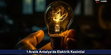 1 Aralık Antalya'da Elektrik Kesintisi