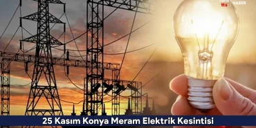 25 Kasım Konya Meram Elektrik Kesintisi