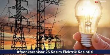 Afyonkarahisar 25 Kasım Elektrik Kesintisi