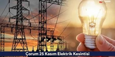 Çorum 25 Kasım Elektrik Kesintisi