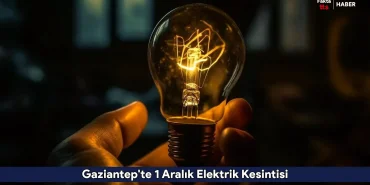 Gaziantep'te 1 Aralık Elektrik Kesintisi