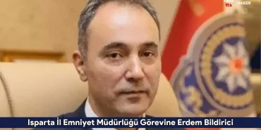 Isparta İl Emniyet Müdürlüğü Görevine Erdem Bildirici