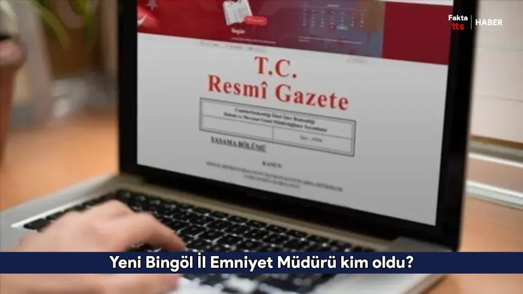 Yeni Bingöl İl Emniyet Müdürü kim oldu